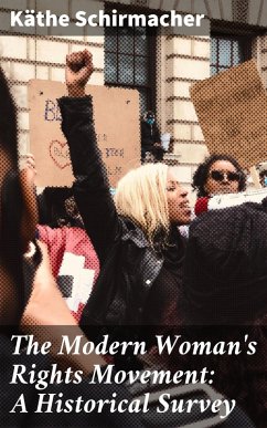 The Modern Woman's Rights Movement: A Historical Survey (eBook, ePUB) - Schirmacher, Käthe