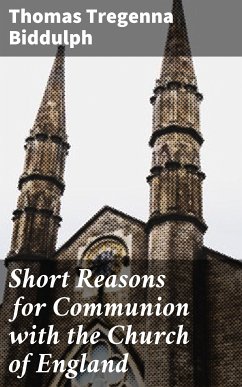 Short Reasons for Communion with the Church of England (eBook, ePUB) - Biddulph, Thomas Tregenna