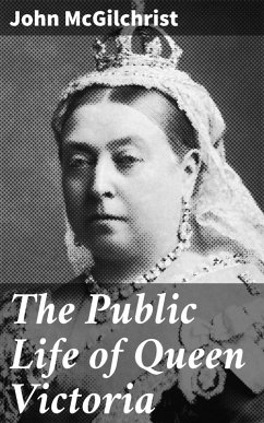 The Public Life of Queen Victoria (eBook, ePUB) - Mcgilchrist, John