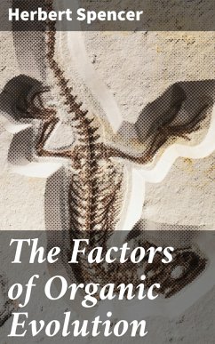 The Factors of Organic Evolution (eBook, ePUB) - Spencer, Herbert