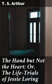 The Hand but Not the Heart; Or, The Life-Trials of Jessie Loring (eBook, ePUB)
