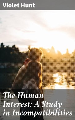 The Human Interest: A Study in Incompatibilities (eBook, ePUB) - Hunt, Violet