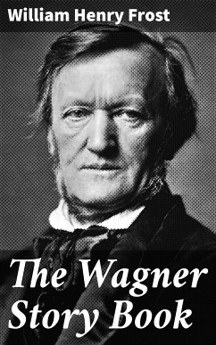 The Wagner Story Book (eBook, ePUB) - Frost, William Henry