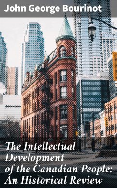 The Intellectual Development of the Canadian People: An Historical Review (eBook, ePUB) - Bourinot, John George
