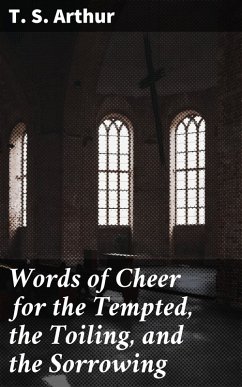 Words of Cheer for the Tempted, the Toiling, and the Sorrowing (eBook, ePUB) - Arthur, T. S.