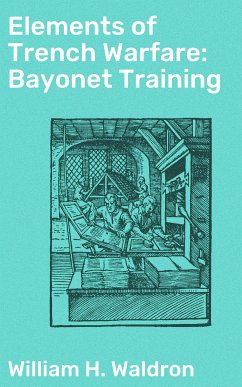 Elements of Trench Warfare: Bayonet Training (eBook, ePUB) - Waldron, William H.