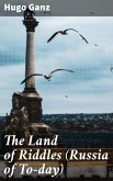 The Land of Riddles (Russia of To-day) (eBook, ePUB)