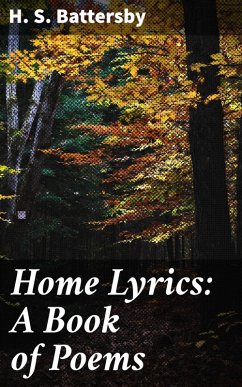 Home Lyrics: A Book of Poems (eBook, ePUB) - Battersby, H. S.