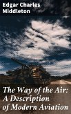 The Way of the Air: A Description of Modern Aviation (eBook, ePUB)