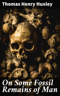 On Some Fossil Remains of Man (eBook, ePUB) - Huxley, Thomas Henry