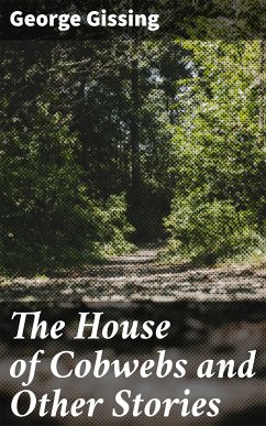 The House of Cobwebs and Other Stories (eBook, ePUB) - Gissing, George