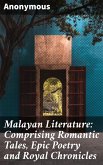 Malayan Literature: Comprising Romantic Tales, Epic Poetry and Royal Chronicles (eBook, ePUB)