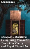 Malayan Literature: Comprising Romantic Tales, Epic Poetry and Royal Chronicles (eBook, ePUB)