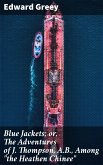 Blue Jackets; or, The Adventures of J. Thompson, A.B., Among &quote;the Heathen Chinee&quote; (eBook, ePUB)