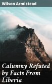 Calumny Refuted by Facts From Liberia (eBook, ePUB)