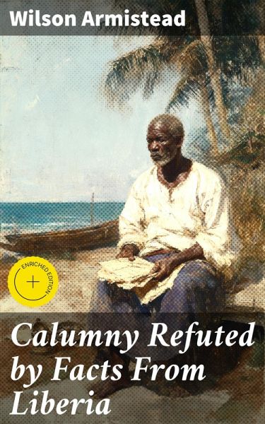 Calumny Refuted by Facts From Liberia (eBook, ePUB) Calumny Refuted by Facts From Liberia (eBook, ePUB)