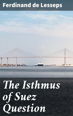 The Isthmus of Suez Question (eBook, ePUB) - Lesseps, Ferdinand de