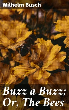 Buzz a Buzz; Or, The Bees (eBook, ePUB) - Busch, Wilhelm