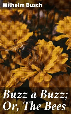 Buzz a Buzz; Or, The Bees (eBook, ePUB) - Busch, Wilhelm