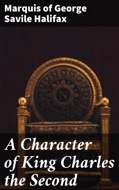 A Character of King Charles the Second (eBook, ePUB) - Halifax, George Savile, Marquis of
