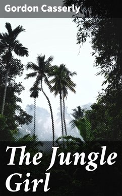 The Jungle Girl (eBook, ePUB) - Casserly, Gordon