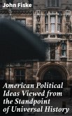 American Political Ideas Viewed from the Standpoint of Universal History (eBook, ePUB)