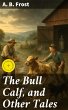 The Bull Calf, and Other Tales (eBook,... - Bild 1