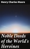 Noble Deeds of the World's Heroines (eBook, ePUB)