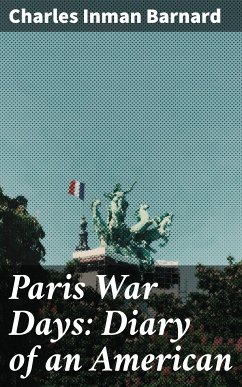 Paris War Days: Diary of an American (eBook, ePUB) - Barnard, Charles Inman