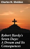 Robert Hardy's Seven Days: A Dream and Its Consequences (eBook, ePUB)