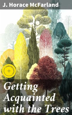 Getting Acquainted with the Trees (eBook, ePUB) - Mcfarland, J. Horace