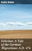 Felicitas: A Tale of the German Migrations: A.D. 476 (eBook, ePUB)