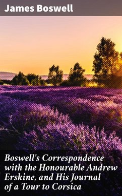 Boswell's Correspondence with the Honourable Andrew Erskine, and His Journal of a Tour to Corsica (eBook, ePUB) - Boswell, James