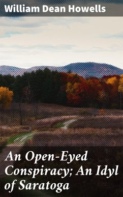 An Open-Eyed Conspiracy; An Idyl of Saratoga (eBook, ePUB) - Howells, William Dean