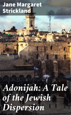 Adonijah: A Tale of the Jewish Dispersion (eBook, ePUB) - Strickland, Jane Margaret