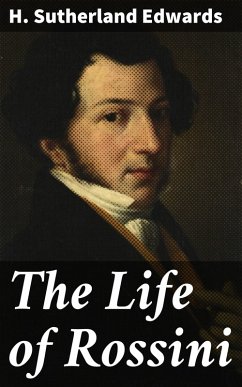 The Life of Rossini (eBook, ePUB) - Edwards, H. Sutherland