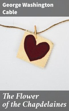 The Flower of the Chapdelaines (eBook, ePUB) - Cable, George Washington