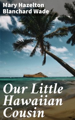 Our Little Hawaiian Cousin (eBook, ePUB) - Wade, Mary Hazelton Blanchard