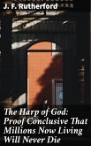 The Harp of God: Proof Conclusive That Millions Now Living Will Never Die (eBook, ePUB)