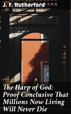 The Harp of God: Proof Conclusive That Millions Now Living Will Never Die (eBook, ePUB) - Rutherford, J. F.