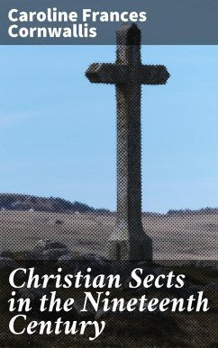 Christian Sects in the Nineteenth Century (eBook, ePUB) - Cornwallis, Caroline Frances