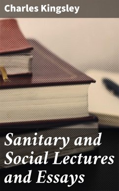 Sanitary and Social Lectures and Essays (eBook, ePUB) - Kingsley, Charles