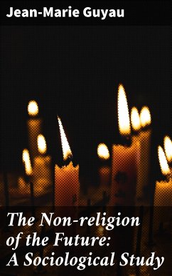 The Non-religion of the Future: A Sociological Study (eBook, ePUB) - Guyau, Jean-Marie