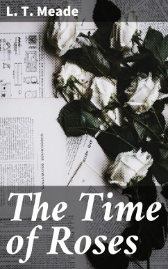 The Time of Roses (eBook, ePUB) - Meade, L. T.