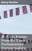 M. P.'s in Session: From Mr. Punch's Parliamentary Portrait Gallery (eBook, ePUB)