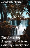 The Amazing Argentine: A New Land of Enterprise (eBook, ePUB)