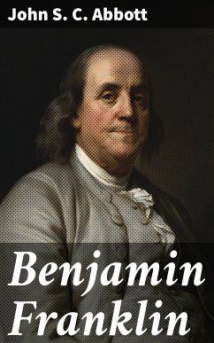 Benjamin Franklin (eBook, ePUB) - Abbott, John S. C.