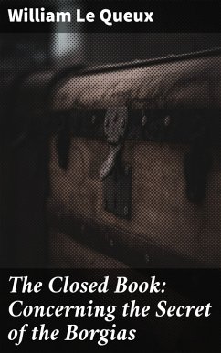 The Closed Book: Concerning the Secret of the Borgias (eBook, ePUB) - Queux, William Le