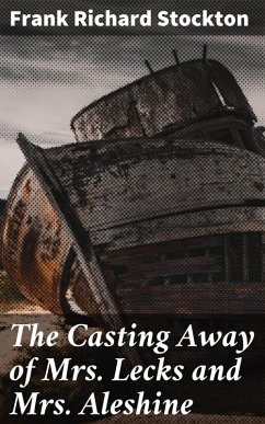 The Casting Away of Mrs. Lecks and Mrs. Aleshine (eBook, ePUB) - Stockton, Frank Richard
