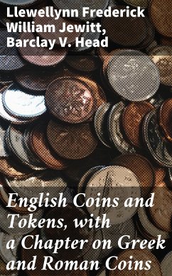 English Coins and Tokens, with a Chapter on Greek and Roman Coins (eBook, ePUB) - Jewitt, Llewellynn Frederick William; Head, Barclay V.